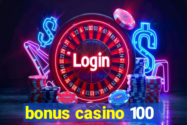 bonus casino 100