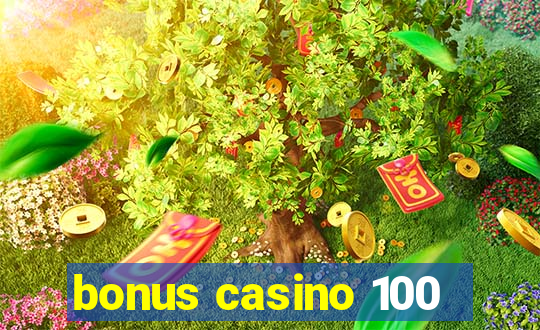 bonus casino 100