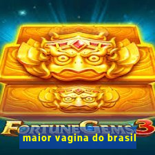 maior vagina do brasil