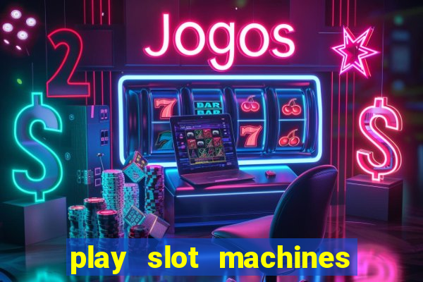 play slot machines for free no downloads