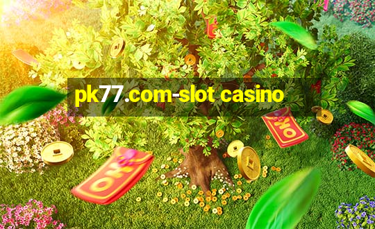 pk77.com-slot casino