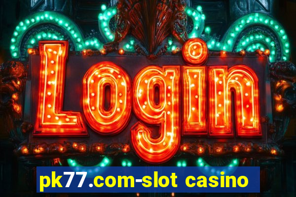 pk77.com-slot casino