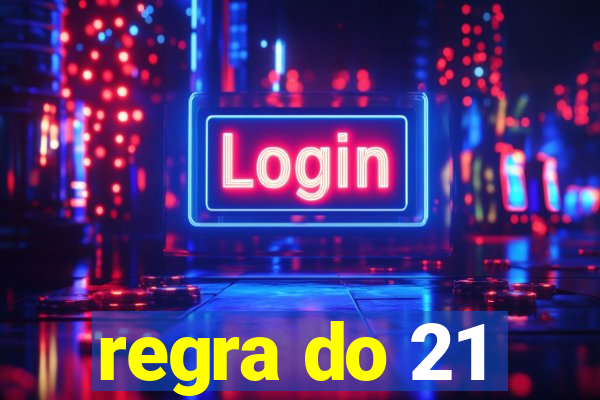 regra do 21