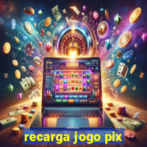 recarga jogo pix