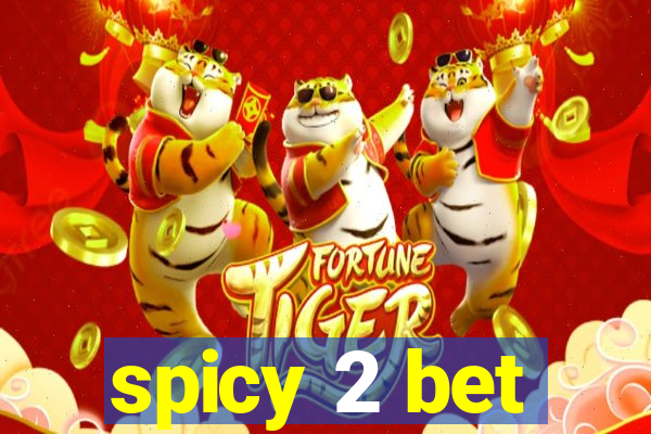 spicy 2 bet