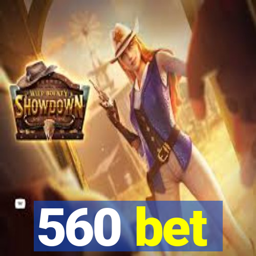 560 bet