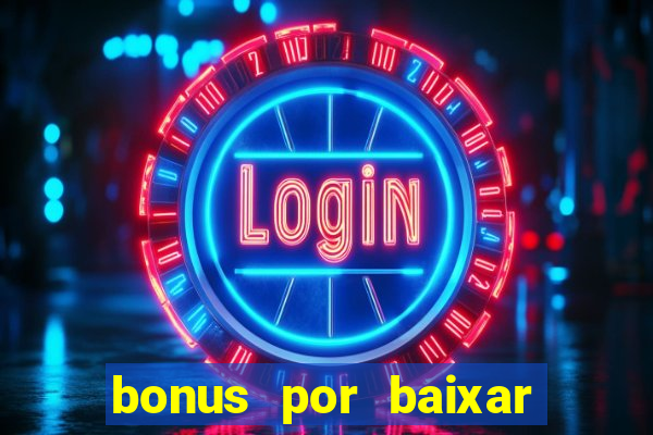 bonus por baixar app casino