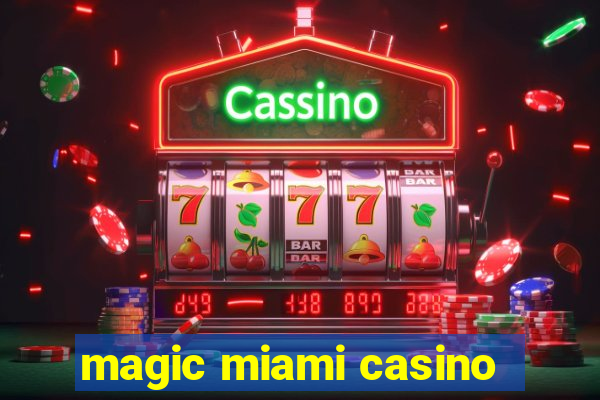 magic miami casino