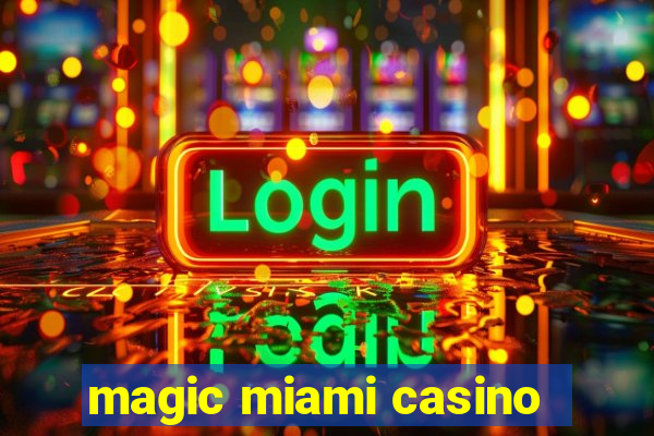 magic miami casino