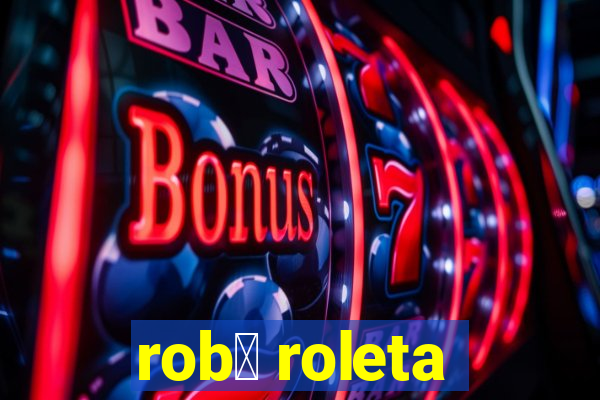 rob么 roleta