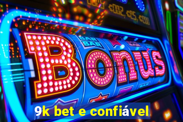 9k bet e confiável