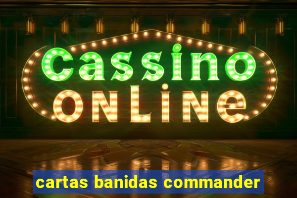 cartas banidas commander