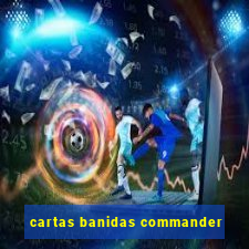 cartas banidas commander