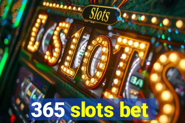 365 slots bet