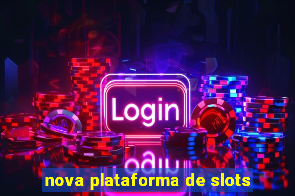 nova plataforma de slots