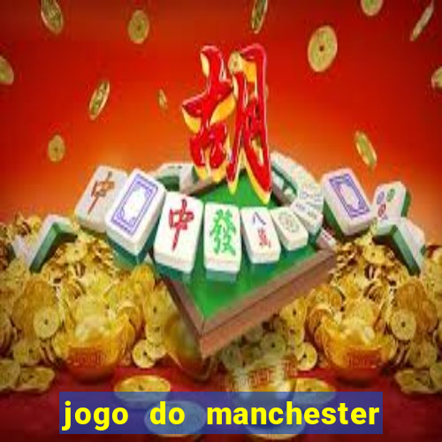 jogo do manchester city: onde assistir