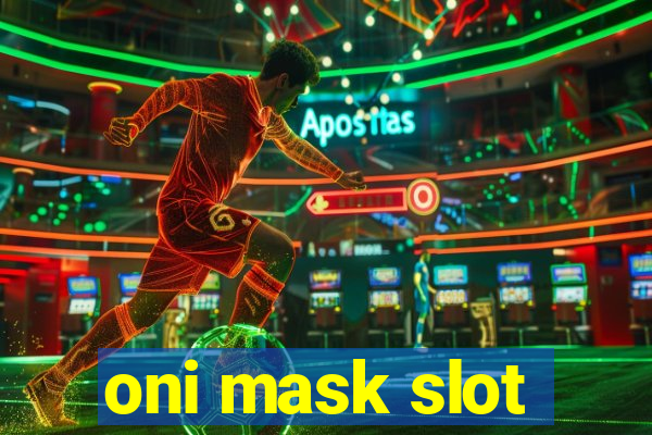 oni mask slot