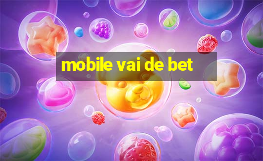 mobile vai de bet