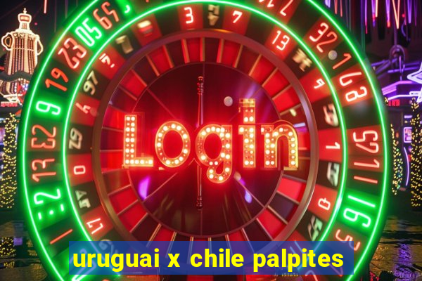 uruguai x chile palpites