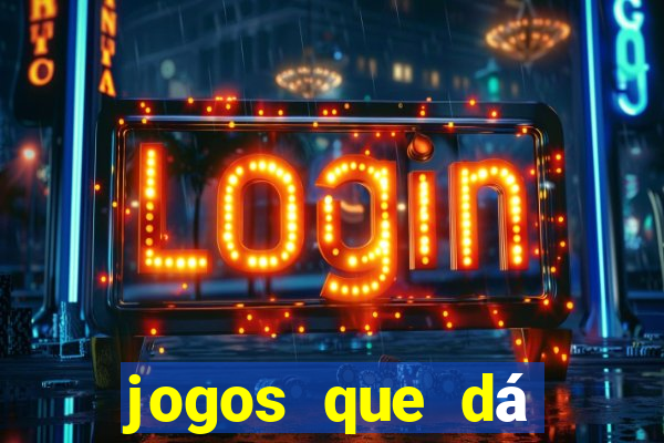 jogos que dá dinheiro na hora