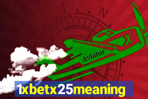 1xbetx25meaning