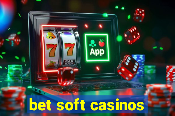 bet soft casinos