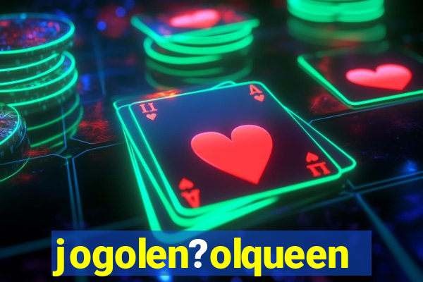 jogolen?olqueen