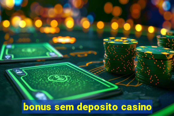 bonus sem deposito casino