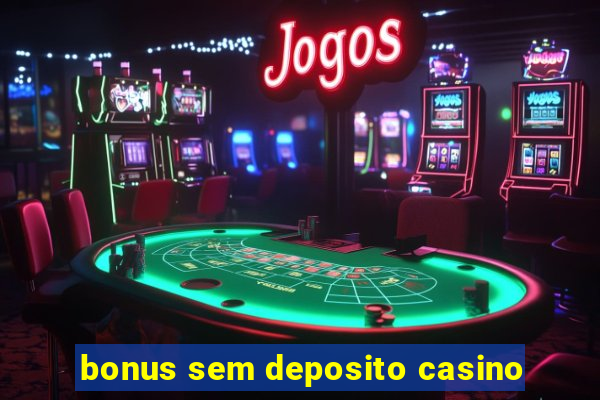 bonus sem deposito casino