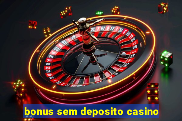 bonus sem deposito casino