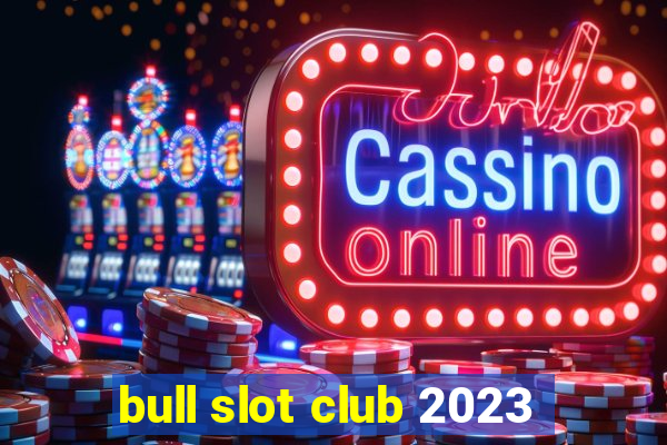 bull slot club 2023