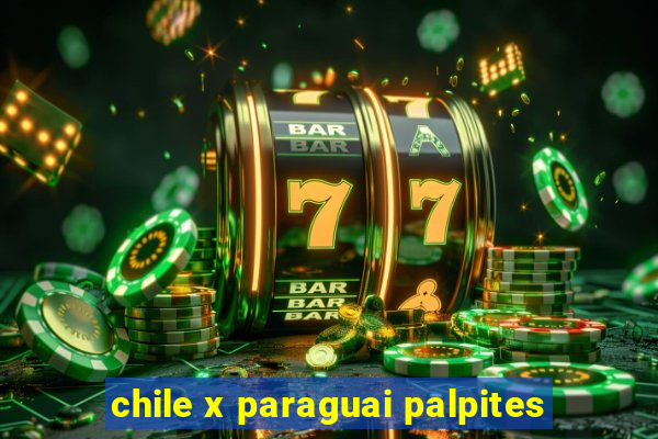 chile x paraguai palpites