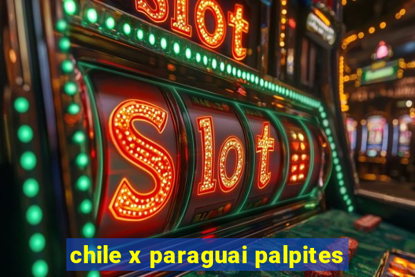 chile x paraguai palpites