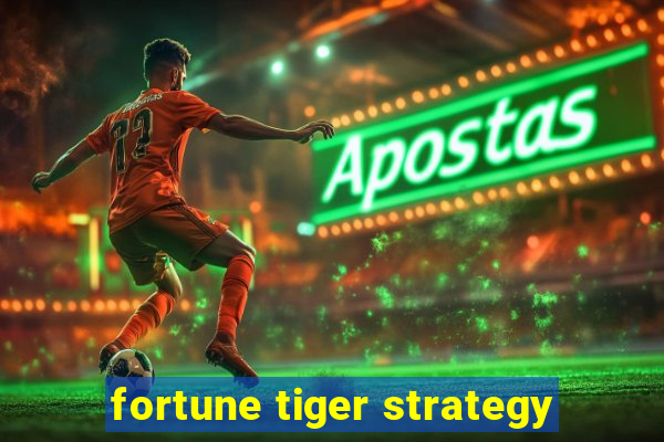 fortune tiger strategy