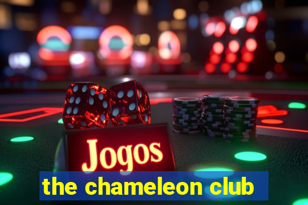 the chameleon club