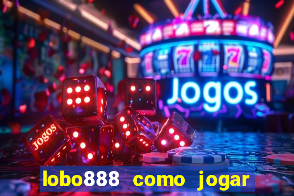 lobo888 como jogar fortune tiger