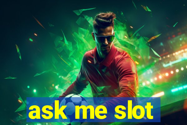 ask me slot