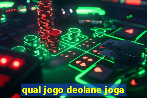 qual jogo deolane joga