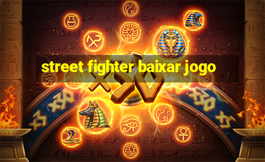 street fighter baixar jogo