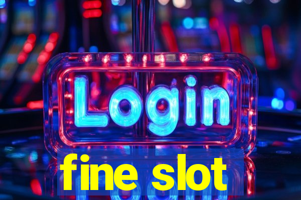 fine slot