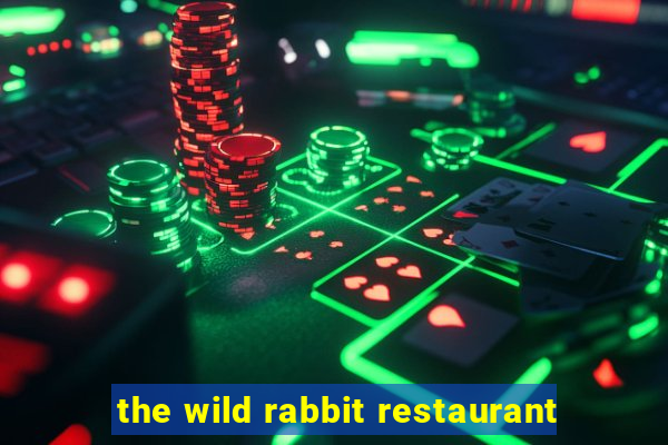 the wild rabbit restaurant