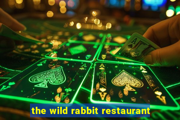 the wild rabbit restaurant