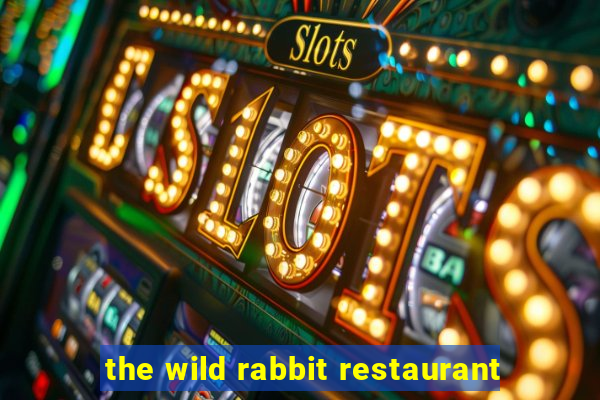 the wild rabbit restaurant