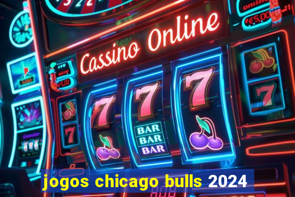 jogos chicago bulls 2024