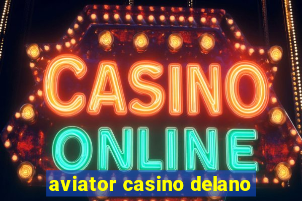 aviator casino delano