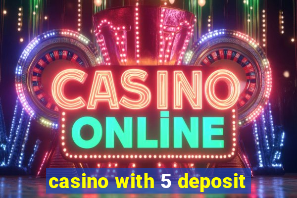 casino with 5 deposit