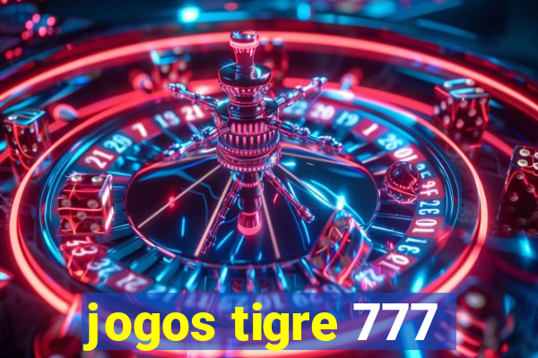 jogos tigre 777