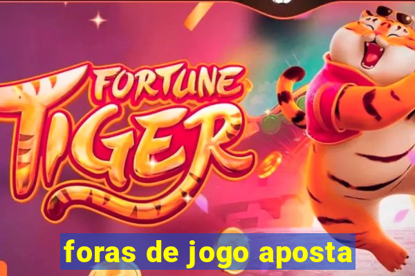 foras de jogo aposta