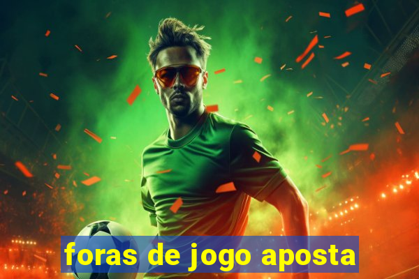 foras de jogo aposta