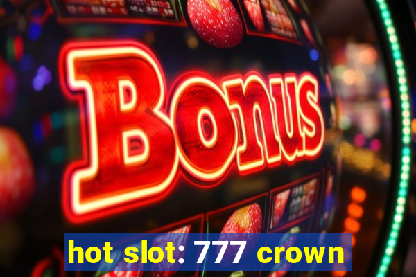 hot slot: 777 crown